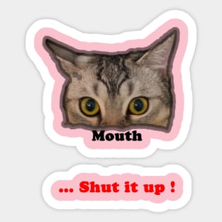 Cat ~ your mouth, shut it up Sticker